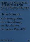 Kulturmagazine. Ihre Gestaltung Im Hessischen Fernsehen 1964-1974 (Forschungen Zur Literatur- Und Kulturgeschichte #49) By Heike Schmidt Cover Image