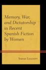 Memory, War, and Dictatorship in Recent Spanish Fiction by Women Cover Image