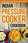Indian Pressure Cooker Cookbook: Let the Whistle Blow - 25 Indian Pressure Cooker Recipes Cover Image