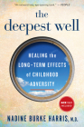 The Deepest Well: Healing the Long-Term Effects of Childhood Trauma and Adversity By Nadine Burke Harris Cover Image