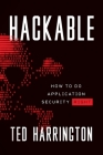 Hackable: How to Do Application Security Right By Ted Harrington Cover Image