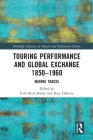 Touring Performance and Global Exchange 1850-1960: Making Tracks (Routledge Advances in Theatre & Performance Studies) Cover Image