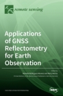 Applications of GNSS Reflectometry for Earth Observation By Nereida Rodriguez-Alvarez (Guest Editor), Mary Morris (Guest Editor) Cover Image