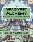 Spagyric Alchemy: Isolating the Life Force in Plants Cover Image