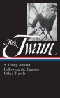 Mark Twain: A Tramp Abroad, Following the Equator, Other Travels (LOA #200) (Library of America Mark Twain Edition #7) By Mark Twain, Roy Blount, Jr. (Editor) Cover Image