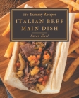 150 Yummy Italian Beef Main Dish Recipes: A Yummy Italian Beef Main Dish Cookbook You Will Need By Susan Earl Cover Image