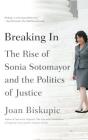 Breaking In: The Rise of Sonia Sotomayor and the Politics of Justice By Joan Biskupic Cover Image