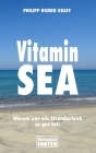 Vitamin Sea: Warum uns ein Strandurlaub so gut tut. By Philipp Homer Graff Cover Image