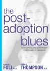 The Post-Adoption Blues: Overcoming the Unforseen Challenges of Adoption By Karen J. Foli, John R. Thompson Cover Image