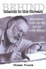 Behind Islands in the Stream: Hemingway, Cuba, the FBI and the crook factory By Thomas Fensch Cover Image