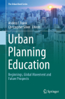 Urban Planning Education: Beginnings, Global Movement and Future Prospects (Urban Book) By Andrea I. Frank (Editor), Christopher Silver (Editor) Cover Image