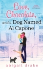 Love, Chocolate, and a Dog Named Al Capone By Abigail Drake Cover Image