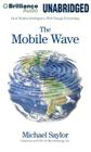The Mobile Wave: How Mobile Intelligence Will Change Everything By Michael Saylor, L. J. Ganser (Read by) Cover Image