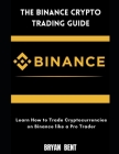 The Binance Crypto Trading Guide: Learn How to Trade Cryptocurrencies on Binance Like Pro Trader Cover Image