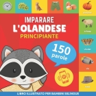 Imparare l'olandese - 150 parole con pronunce - Principiante: Libro illustrato per bambini bilingue Cover Image