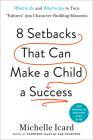 Eight Setbacks That Can Make a Child a Success: How to Turn Common 