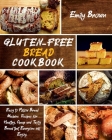 Gluten-Free Bread Cookbook: Easy to Follow Bread Machine Recipes for Healthy, Cheap and Tasty Bread that Everyone will Enjoy. Cover Image
