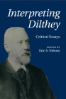 Interpreting Dilthey: Critical Essays By Eric S. Nelson (Editor) Cover Image