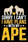 Sorry I Can't I Have Plans With My APE By Inprinted House Cover Image