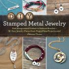 DIY Stamped Metal Jewelry: From Monogrammed Pendants to Embossed Bracelets--30 Easy Jewelry Pieces from HappyHourProjects.com! Cover Image