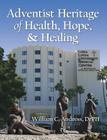 Adventist Heritage of Health, Hope, and Healing By William C. Andress Cover Image