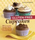 Gluten-Free Cupcakes: 50 Irresistible Recipes Made with Almond and Coconut Flour [A Baking Book] Cover Image