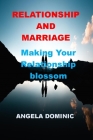 Relationship and Marriage: Making Your Relationship Blossom By Angela Dominic Cover Image