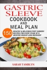 Gastric Sleeve Cookbook And Meal Plan: 150 Healthy & Delicious Post surgery Recipes For Every Stage of Bariatric Weight-Loss Recovery By Sarah Tamblyn Cover Image