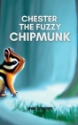 Chester the Fuzzy Chipmunk: Fun Facts About Chipmunks Easy Reader for Kids Cover Image