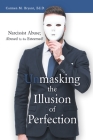 Unmasking the Illusion of Perfection: Narcissist Abuse; Abused by the Esteemed! Cover Image