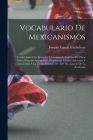 Vocabulario De Mexicanismos: Comprobado Con Ejemplos Y Comparado Con Los De Otros Paises Hispano-Americanos. Propónense Además Adiciones Y Enmienda By Joaquin García Icazbalceta Cover Image
