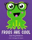 FROGS ARE COOL Cute Frog Notebook: for School & Play - Girls, Boys, Kids. 8x10 By Frog Hop Press Cover Image