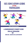 Sex Education Guide for Teenagers: A Comprehensive Puberty Guide for All Teenagers on Sex Education Cover Image