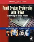 Rapid System Prototyping with FPGAs: Accelerating the Design Process (Embedded Technology) By R. C. Cofer, Benjamin F. Harding Cover Image
