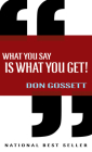 What You Say Is What You Get By Don Gossett Cover Image
