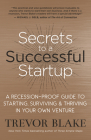 Secrets to a Successful Startup: A Recession-Proof Guide to Starting, Surviving & Thriving in Your Own Venture By Trevor Blake Cover Image