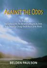 Against the Odds: Six Projects and Letters to the Six Intrepid Colleagues-in-Arms Who Helped to Change Small Pieces of the World By Belden Paulson Cover Image