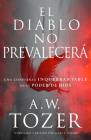 El Diablo No Prevalecerá: Una Confianza Inquebrantable En El Poder de Dios By A. W. Tozer Cover Image