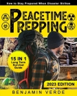 Peacetime Prepping: How to Stay Prepared When Disaster Strikes: [15 in 1] Long Term Survival Guide. Cover Image