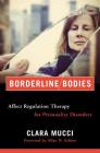 Borderline Bodies: Affect Regulation Therapy for Personality Disorders (Norton Series on Interpersonal Neurobiology) By Clara Mucci Cover Image