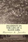 Incidents in the Life of a Slave Girl By Harriet a. Jacobs Cover Image