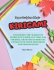 Paper Sculpture Magic: KIRIGAMI: Unlocking the World of Intricate Paper Cutting and Folding, Crafting Intricate Paper cuts with Precision and Cover Image