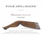 Folk Art in Maine: Uncommon Treasures 1750-1925 By Kevin D. Murphy (Editor) Cover Image