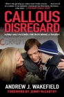 Callous Disregard: Autism and Vaccines--The Truth Behind a Tragedy By Andrew J. Wakefield, Jenny McCarthy (Foreword by) Cover Image