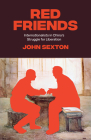 Red Friends: Internationalists in China's Struggle for Liberation By John Sexton Cover Image