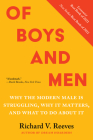 Of Boys and Men: Why the Modern Male Is Struggling, Why It Matters, and What to Do about It By Richard Reeves Cover Image