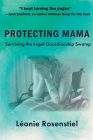 Protecting Mama: Surviving the Legal Guardianship Swamp By Léonie Rosenstiel Cover Image
