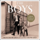 The Boys: A Memoir of Hollywood and Family By Ron Howard, Ron Howard (Read by), Clint Howard Cover Image