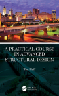 A Practical Course in Advanced Structural Design By Tim Huff Cover Image