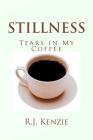 Stillness: Tears in My Coffee By R. J. Kenzie Cover Image